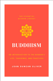 Buddhism (An Introduction to the Buddha's Life, Teachings, and Practices (The Essential Wisdom Library)) by Joan Duncan Oliver, 9781250313683