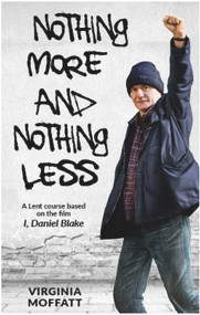 Nothing More and Nothing Less (A Lent Course based on the film I, Daniel Blake) by Virginia Moffatt, 9780232533446