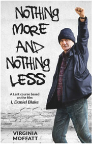 Nothing More and Nothing Less (A Lent Course based on the film I, Daniel Blake) by Virginia Moffatt, 9780232533446