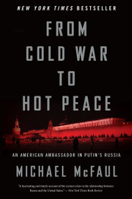 From Cold War To Hot Peace (An American Ambassador in Putin's Russia) by Michael McFaul, 9781328624383
