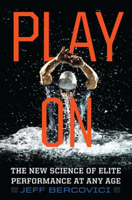 Play On (The New Science of Elite Performance at Any Age) - 9781328595966 by Jeff Bercovici, 9781328595966