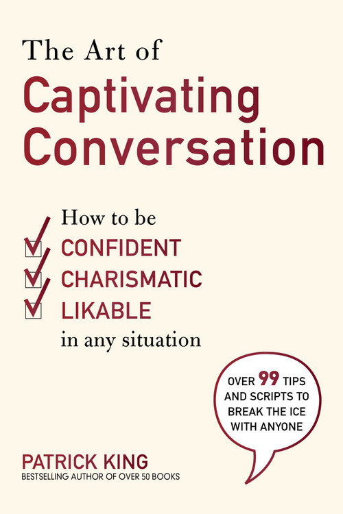 The Art of Captivating Conversation (How to Be Confident, Charismatic, and Likable in Any Situation) by King Patrick, 9781510729063