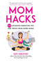 Mom Hacks (200 Lifesaving Parenting Tips and Tricks from Super Moms) by Hope Comerford, 9781680994414