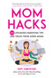 Mom Hacks (200 Lifesaving Parenting Tips and Tricks from Super Moms) by Hope Comerford, 9781680994414