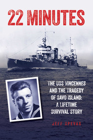 22 Minutes (The USS Vincennes and the Tragedy of Savo Island: A Lifetime Survival Story) by Jeff Spevak, 9781493038275