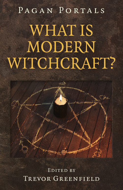 Pagan Portals - What is Modern Witchcraft? (Contemporary Developments in the Ancient Craft) by Trevor Greenfield, 9781785358661