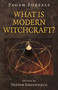 Pagan Portals - What is Modern Witchcraft? (Contemporary Developments in the Ancient Craft) by Trevor Greenfield, 9781785358661