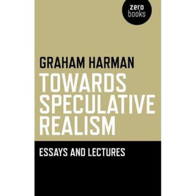 Towards Speculative Realism: Essays and Lectures by Graham Harman, 9781846943942