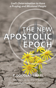 The New Apostolic Epoch by P. Douglas Small, 9780998603469