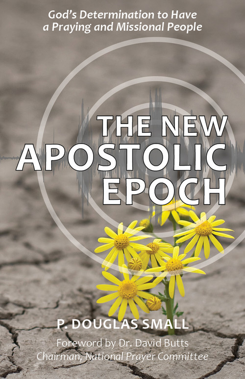 The New Apostolic Epoch by P. Douglas Small, 9780998603469