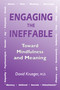 Engaging the Ineffable (Toward Mindfulness and Meaning) by David Krueger, 9781557789372