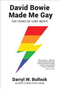 David Bowie Made Me Gay (100 Years of LGBT Music) - 9781468316919 by Darryl W. Bullock, 9781468316919