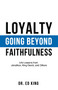 Loyalty (Going Beyond Faithfulness) by Ed King, 9781602730793