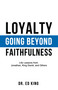 Loyalty (Going Beyond Faithfulness) by Ed King, 9781602730793