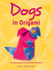 Dogs in Origami (20 Origami Projects with Instructions and Diagrams) by Nick Robinson, 9780486832302