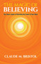 The Magic of Believing (The Classic Guide to Unlocking the Power of Your Mind) by Claude M. Bristol, 9780486832548