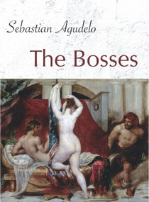 The Bosses by Sebastian Agudelo, 9780989979740