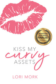 Kiss My Curvy Assets (Embrace, Accept, Highlight, And Rock The Sh*t Out Of Your Body!) by Lori Mork, 9781988736518