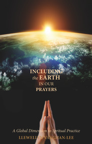 Including the Earth in Our Prayers (A Global Dimension to Spiritual Practice) by Llewellyn Vaughan-Lee, 9781941394304