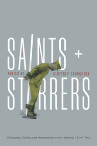 Saints and Stirrers (Chrsitianity, Conflict and Peacemaking in New Zealand, 1814-1945) by Geoff Troughton, 9781776561643
