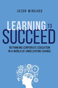 Learning to Succeed (Rethinking Corporate Education in a World of Unrelenting Change) - 9780814439944 by Thomas Nelson, 9780814439944