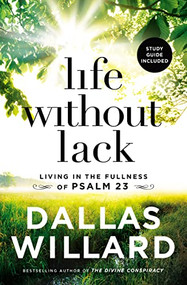 Life Without Lack (Living in the Fullness of Psalm 23) - 9781400208210 by Dallas Willard, 9781400208210