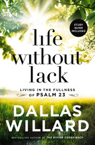 Life Without Lack (Living in the Fullness of Psalm 23) - 9781400208210 by Dallas Willard, 9781400208210