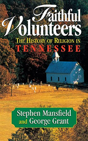 Faithful Volunteers (The History of Religion in Tennessee) - 9781684423989 by Stephen Mansfield, George E. Grant, 9781684423989