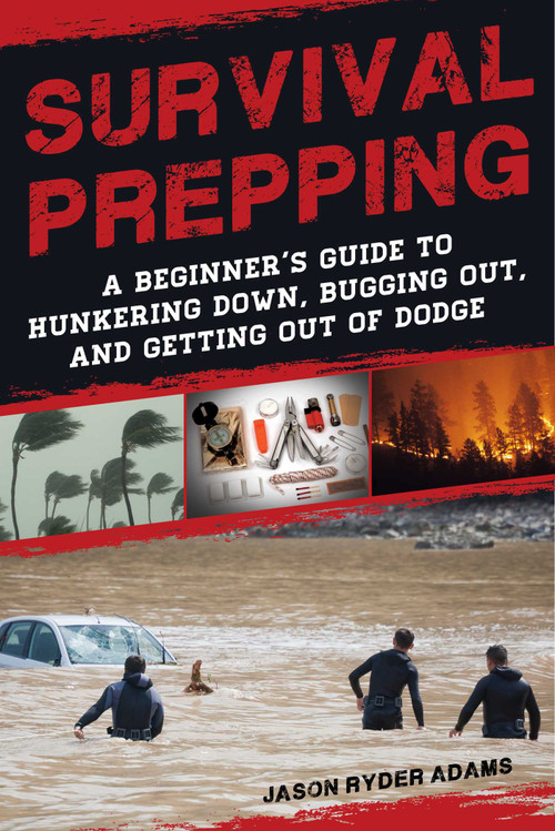 Survival Prepping (A Guide to Hunkering Down, Bugging Out, and Getting Out of Dodge) by Jason Ryder Adams, 9781510736115