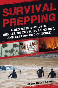 Survival Prepping (A Guide to Hunkering Down, Bugging Out, and Getting Out of Dodge) by Jason Ryder Adams, 9781510736115