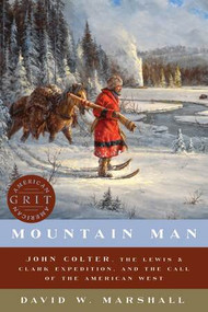 Mountain Man (John Colter, the Lewis & Clark Expedition, and the Call of the American West) - 9781682684429 by David Weston Marshall, 9781682684429