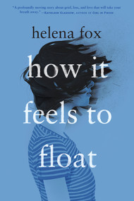 How It Feels to Float by Helena Fox, 9780525554295