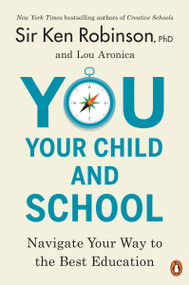 You, Your Child, and School (Navigate Your Way to the Best Education) - 9780143108849 by Sir Ken Robinson, PhD, Lou Aronica, 9780143108849