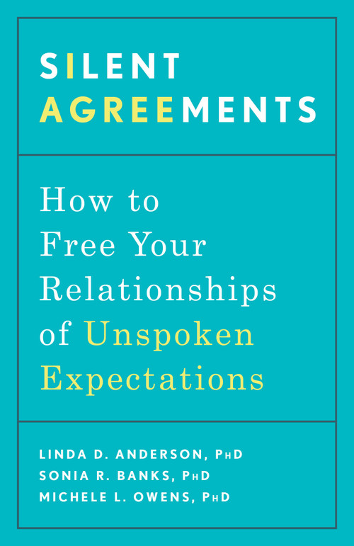 Silent Agreements (How to Free Your Relationships of Unspoken Expectations) by Linda D. Anderson, PhD, Sonia R. Banks, PhD, Michele L. Owens, PhD, 9781635653465