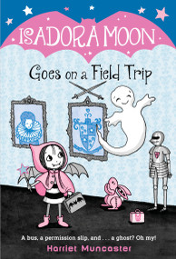 Isadora Moon Goes on a Field Trip by Harriet Muncaster, 9781984851727