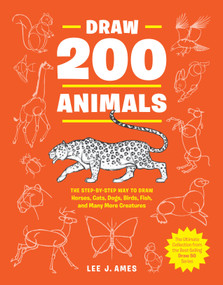 Draw 200 Animals (The Step-by-Step Way to Draw Horses, Cats, Dogs, Birds, Fish, and Many More Creatures) by Lee J. Ames, 9780399580215
