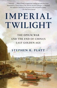 Imperial Twilight (The Opium War and the End of China's Last Golden Age) - 9780345803023 by Stephen R. Platt, 9780345803023