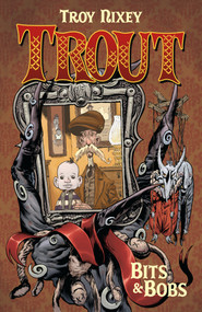 Trout Volume 1: Bits & Bobs by Troy Nixey, Troy Nixey, 9781506712598