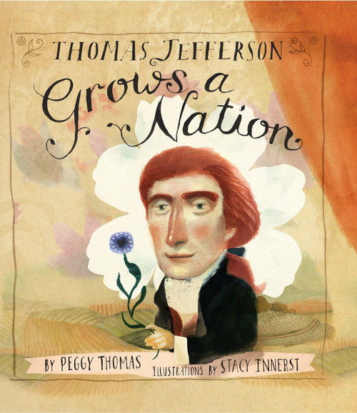 Thomas Jefferson Grows a Nation by Peggy Thomas, Stacy Innerst, 9781620916285