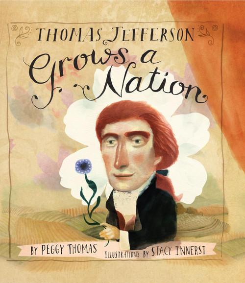 Thomas Jefferson Grows a Nation by Peggy Thomas, Stacy Innerst, 9781620916285