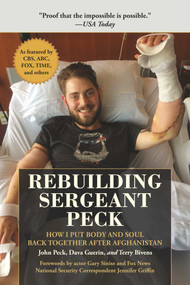 Rebuilding Sergeant Peck (How I Put Body and Soul Back Together After Afghanistan) by John Peck, Dava Guerin, Terry Bivens, 9781510740655