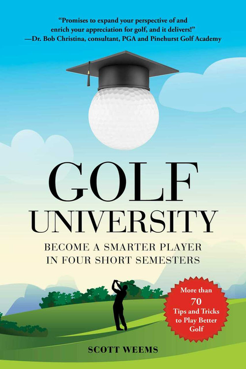 Golf University (Become a Better Putter, Driver, and More-the Smart Way) by Scott Weems, 9781510743052