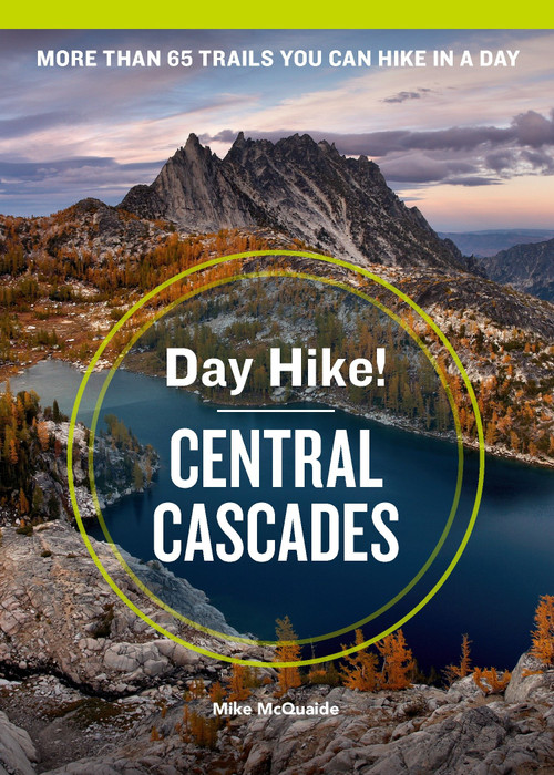 Day Hike! Central Cascades, 4th Edition (More than 65 Washington State Trails You Can Hike in a Day) by Mike McQuaide, 9781632171627