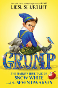 Grump: The (Fairly) True Tale of Snow White and the Seven Dwarves - 9781524717049 by Liesl Shurtliff, 9781524717049