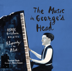 The Music in George's Head (George Gershwin Creates Rhapsody in Blue) by Suzanne Slade, Stacy Innerst, 9781629790992