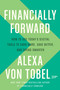 Financially Forward (How to Use Today's Digital Tools to Earn More, Save Better, and Spend Smarter) by Alexa von Tobel, 9781984823526