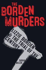 The Borden Murders (Lizzie Borden and the Trial of the Century) - 9781984892447 by Sarah Miller, 9781984892447