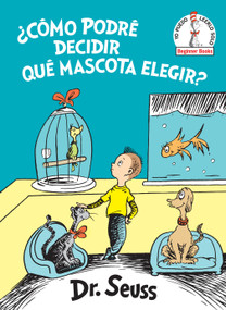 ¿Cómo podré decidir qué mascota elegir? (What Pet Should I Get? Spanish Edition) by Dr. Seuss, 9781984831163