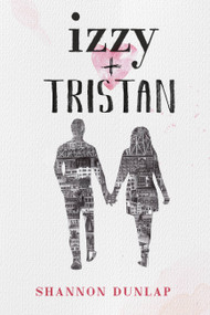 Izzy + Tristan by Shannon Dunlap, 9780316415385