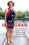 Irongran (How keeping fit taught me that growing older needn't mean slowing down) by Edwina Brocklesby, 9780751571110
